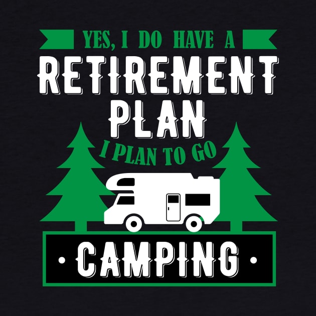 Yes, I Do Have A Retirement Plan I Plan To Go Camping Funny Gift by klimentina